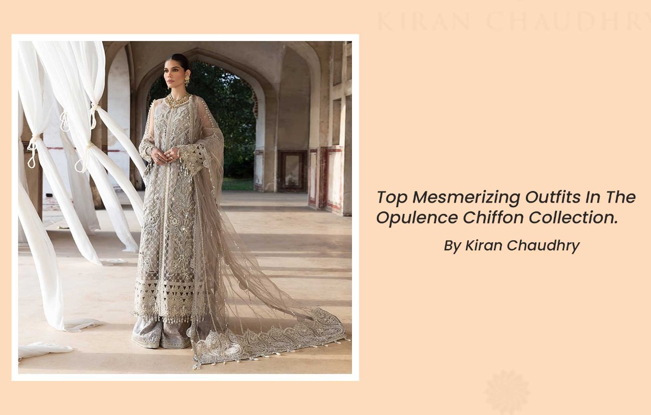 Top Mesmerizing Outfits In The Opulence Chiffon Collection By Kiran Chaudhry