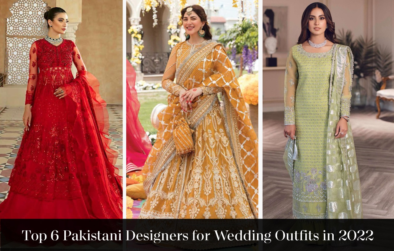 Top 6 Pakistani Designers for Wedding Outfits in 2022