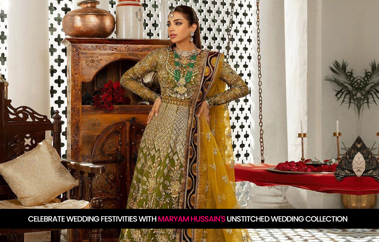 Celebrate wedding festivities with Maryam Hussain's Unstitched Wedding Collection